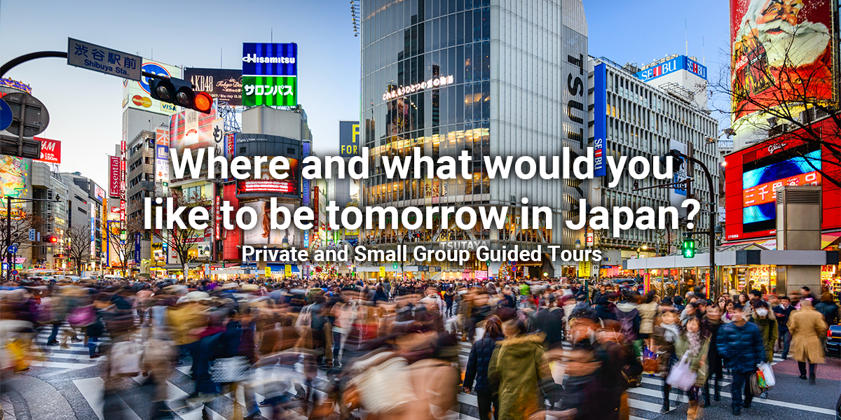 Where and what would you like to be tomorrow in Japan?